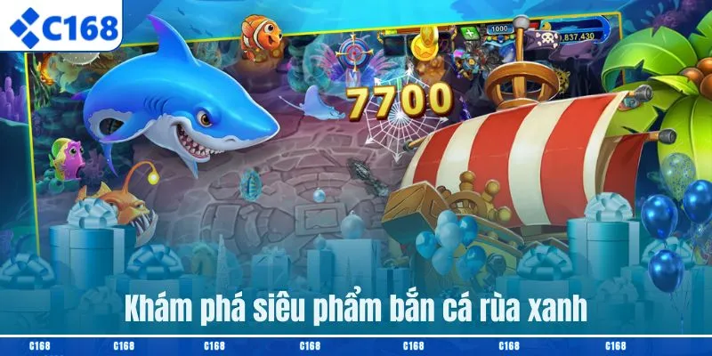 Khám phá siêu phẩm bắn cá rùa xanh