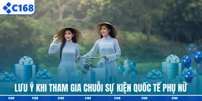 Lưu ý khi tham gia chuỗi sự kiện quốc tế phụ nữ