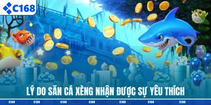 Lý do săn cá xèng nhận được sự yêu thích
