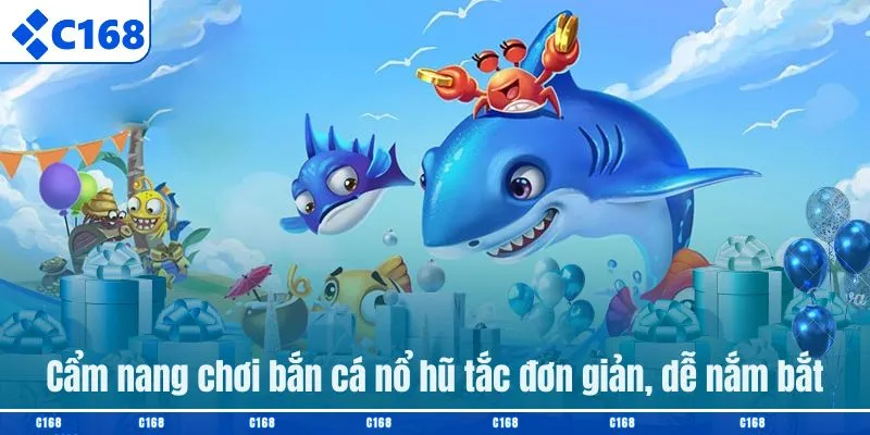 Cẩm nang chơi bắn cá nổ hũ tắc đơn giản, dễ nắm bắt
