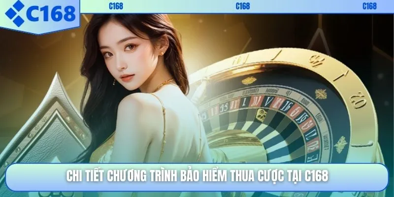 Chi tiết chương trình bảo hiểm thua cược tại C168